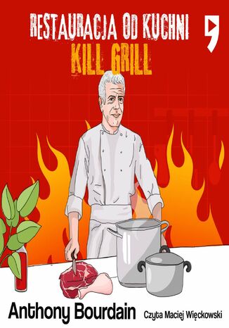 Kill Grill. Restauracja od kuchni Anthony Michael Bourdain - okladka książki