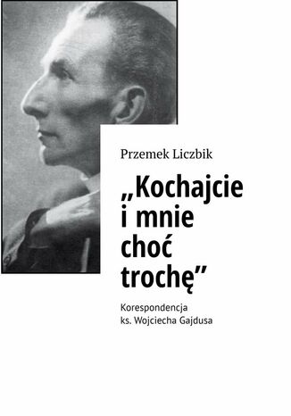 "Kochajcie i mnie choć trochę" Przemek Liczbik - okladka książki