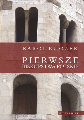 Pierwsze biskupstwa polskie Karol Buczek - okladka książki