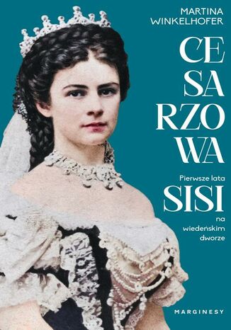 Cesarzowa. Pierwsze lata Sisi na wiedeńskim dworze Martina Winkelhofer - okladka książki