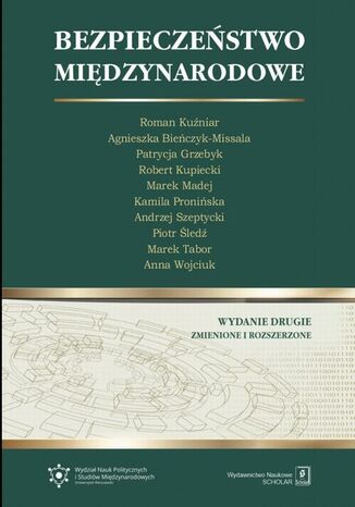 Bezpieczeństwo Międzynarodowe. Wydanie drugie - zmienione i rozszerzone Andrzej Szeptycki, Roman Kuźniar, Agnieszka Bieńczyk-Missala, Marek Madej, Robert Kupiecki, Patrycja Grzebyk, Anna Wojciuk, Kamila Pronińska, Marek Tabor, Piotr Śledź - okladka książki