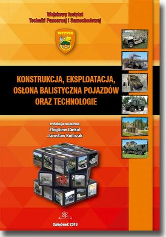 Konstrukcja, eksploatacja, osłona balistyczna pojazdów oraz technologie Zbigniew Ciekot, Jarosław Kończak - okladka książki