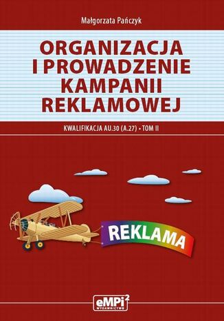 Organizacja i prowadzenie kampanii reklamowej. Kwalifikacja A.27 Tom II Małgorzata Pańczyk - okladka książki