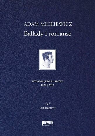 Ballady i romanse. Wydanie jubileuszowe Adam Mickiewicz, Adam Cedro, Magdalena Woźniewska-Działak, Bogusław Dopart - okladka książki