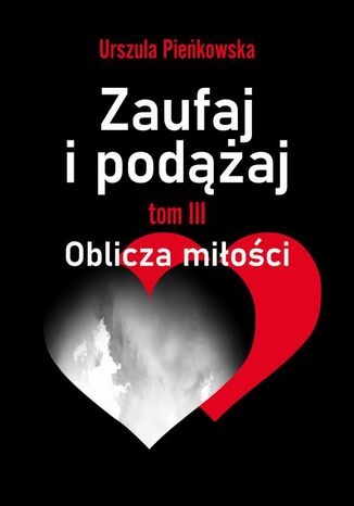 Zaufaj i podążaj. Tom III Oblicza miłości Urszula Pieńkowska - okladka książki