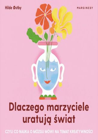 Dlaczego marzyciele uratują świat, czyli co nauka o mózgu mówi na temat kreatywności Hilde stby - audiobook MP3