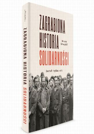 Zagrabiona historia Solidarności. Został tylko mit Bruno Drwęski - okladka książki