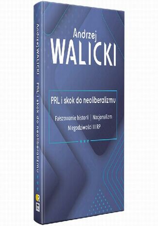 PRL i skok do neoliberalizmu III FAŁSZOWANIE HISTORII | NACJONALIZM | NIEGODZIWOŚCI III RP Andrzej Walicki - okladka książki