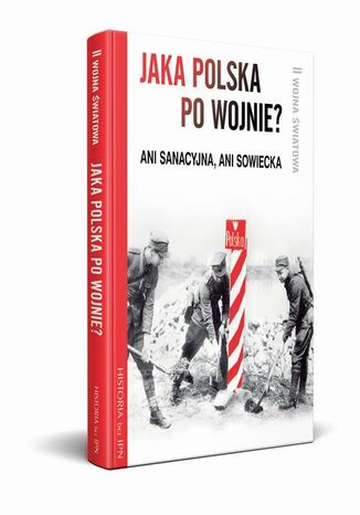 Jaka Polska po wojnie? Ani sanacyjna, ani sowiecka Józef Stępień, Paweł Dybicz - okladka książki