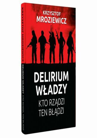 DElierium władzy. Kto rządzi, ten błądzi Krzysztof Mroziewicz - okladka książki