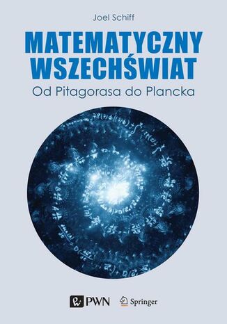 Matematyczny Wszechświat. Od Pitagorasa do Plancka Joel L. Schiff - okladka książki