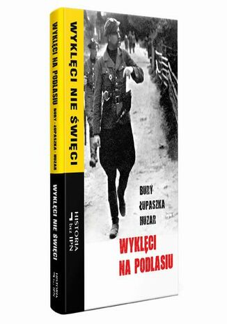 Wyklęci na Podlasiu. Bury Łupaszka Huzar Paweł Dybicz, Jakub Woroncow - okladka książki