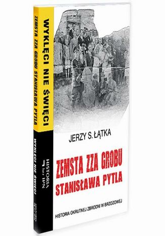 Zemsta zza grobu Stanisława Pytla. Historia okrutnej zbrodni w Brzozowej Jerzy S. Łątka - okladka książki