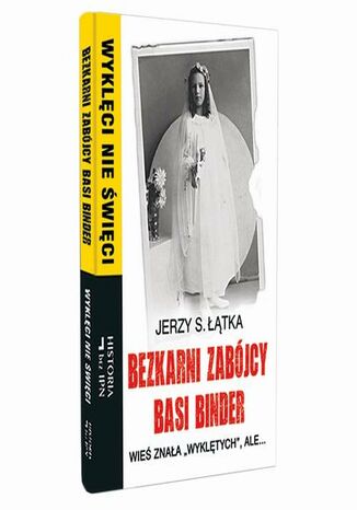 Bezkarni zabójcy Basi Binder. Wieś znała wyklętych, ale Jerzy S. Łątka - okladka książki