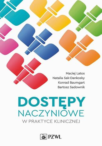 Dostępy naczyniowe w praktyce klinicznej Latos Maciej, Natalia Sak-Dankosky, Konrad Baumgart, Bartosz Sadownik - okladka książki