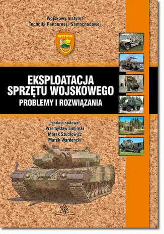 Eksploatacja sprzętu wojskowego  problemy i rozwiązania Przemysław Simiński, Marek Szudrowicz, Marek Wardęcki - okladka książki