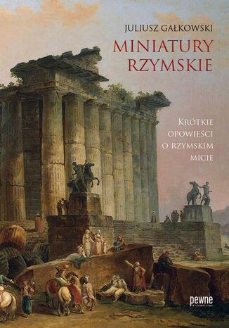 Miniatury rzymskie. Krótkie opowieści o rzymskim micie Juliusz Gałkowski - okladka książki