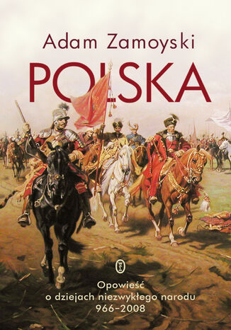 Polska. Opowieść o dziejach niezwykłego narodu 966-2008 Adam Zamoyski - okladka książki