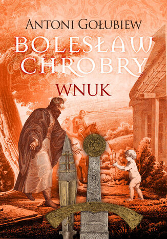 Bolesław Chrobry. Wnuk Antoni Gołubiew - okladka książki