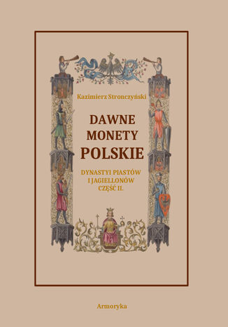 Dawne monety polskie Dynastii Piastów i Jagiellonów, cz. II - Monety pierwszych czterech wieków w porządek chronologiczny ułożone i opisane Kazimierz Stronczyński - okladka książki