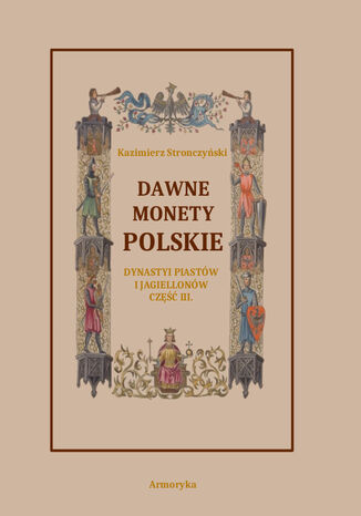 Dawne monety polskie Dynastii Piastów i Jagiellonów, cz. III - Monety XIV, XV i XVI wieku uporządkowane i objaśnione Kazimierz Stronczyński - okladka książki