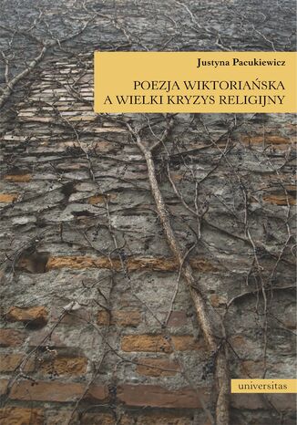 Poezja wiktoriańska a wielki kryzys religijny Justyna Pacukiewicz - okladka książki