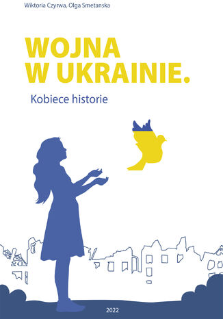 Wojna w Ukrainie. Kobiece historie Wiktoria Czyrwa, Olga Smetanska - okladka książki