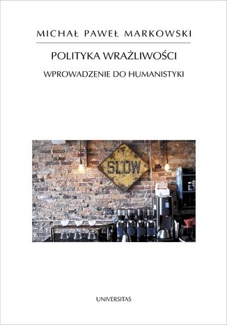 Polityka wrażliwości. Wprowadzenie do humanistyki Michał Paweł Markowski - okladka książki