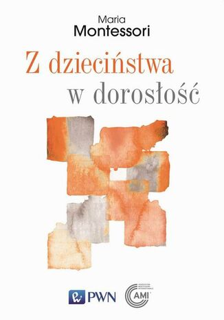 Z dzieciństwa w dorosłość Maria Montessori - okladka książki