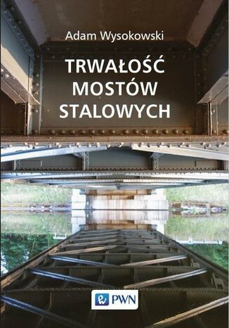 Trwałość mostów stalowych Adam Wysokowski - okladka książki