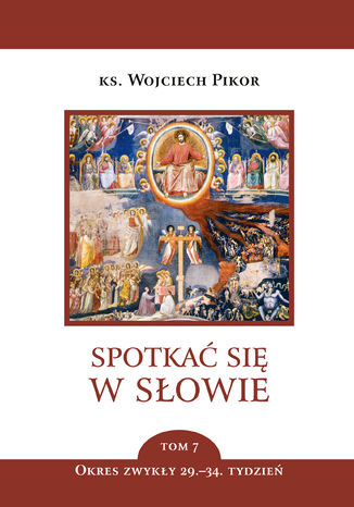 Spotkać się w Słowie (Tom 7). Spotkać się w Słowie. Tom 7. Okres zwykły, 29.34. Tydzień ks. Wojciech Pikor - okladka książki