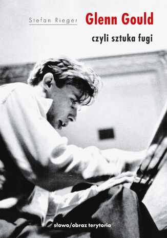 Glenn Gould czyli sztuka fugi Stefan Rieger - okladka książki