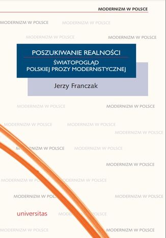 Poszukiwanie realności. Światopogląd polskiej prozy modernistycznej Jerzy Franczak - okladka książki