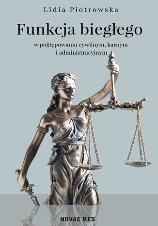 Funkcja biegłego w postępowaniu cywilnym, karnym i administracyjnym Lidia Piotrowska - okladka książki