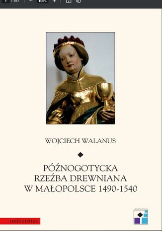 Późnogotycka rzeźba drewniana w Małopolsce 1490-1540 Wojciech Walanus - okladka książki