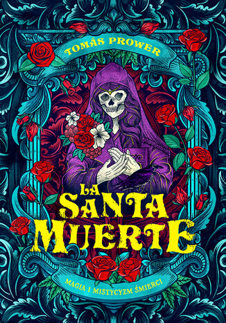 La Santa Muerte. Magia i mistycyzm śmierci Prower Tomas - okladka książki