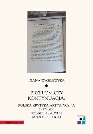 Przełom czy kontynuacja? Polska krytyka artystyczna 1917-1930 wobec tradycji młodopolskiej Diana Wasilewska - okladka książki