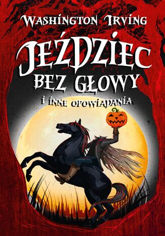 Jeździec bez głowy i inne opowiadania Washington Irving - okladka książki