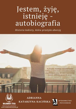 Jestem, żyję, istnieję - autobiografia. Historia kobiety, która przeżyła aborcję Adrianna Katarzyna Kacińska-Skitek - okladka książki