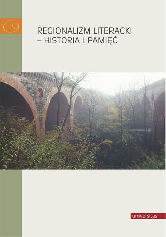 Regionalizm literacki - historia i pamięć Zbigniew Chojnowski, Elżbieta Rybicka - okladka książki