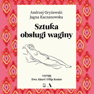 Sztuka obsługi waginy Andrzej Gryżewski, Jagna Kaczanowska - audiobook MP3