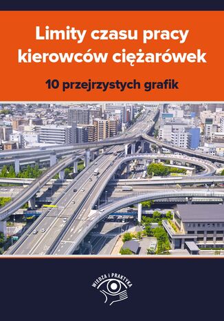 Limity czasu pracy kierowców ciężarówek - 10 przejrzystych grafik praca zbiorowa - okladka książki