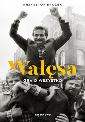 Wałęsa. Gra o wszystko Krzysztof Brożek - okladka książki