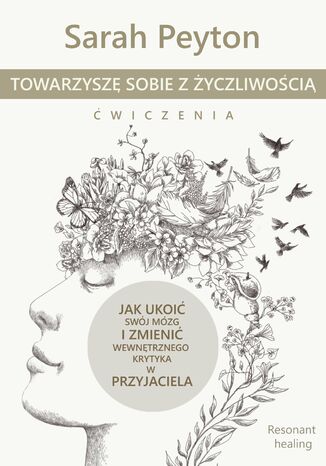 Towarzyszę sobie z życzliwością - ćwiczenia. Metoda Resonant Healing Sarah Peyton - okladka książki