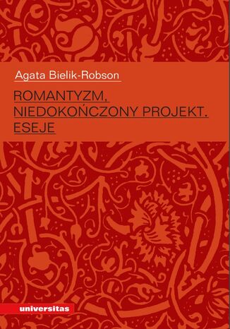 Romantyzm, niedokończony projekt. Eseje Agata Bielik-Robson - okladka książki