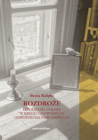 Rozdroże. Literatura polska w kręgu litewskiego odrodzenia narodowego Beata Kalęba - okladka książki