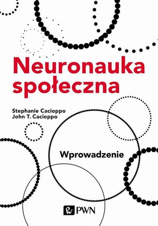 Neuronauka społeczna. Wprowadzenie Stephanie Cacioppo, John T. Cacioppo - okladka książki