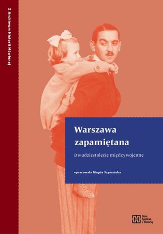 Warszawa zapamiętana. Dwudziestolecie międzywojenne Magda Szymańska - okladka książki