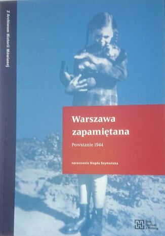 Warszawa zapamiętana. Powstanie 1944 Magda Szymańska - okladka książki