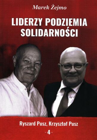 Liderzy Podziemia Solidarności. Zeszyt 4. Krzysztof Pusz, Ryszard Pusz Marek Żejmo - okladka książki